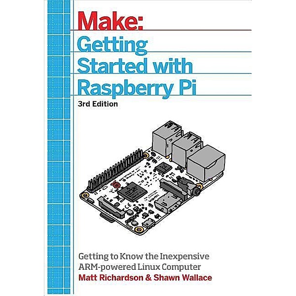 Getting Started with Raspberry Pi: An Introduction to the Fastest-Selling Computer in the World, Shawn Wallace, Matt Richardson