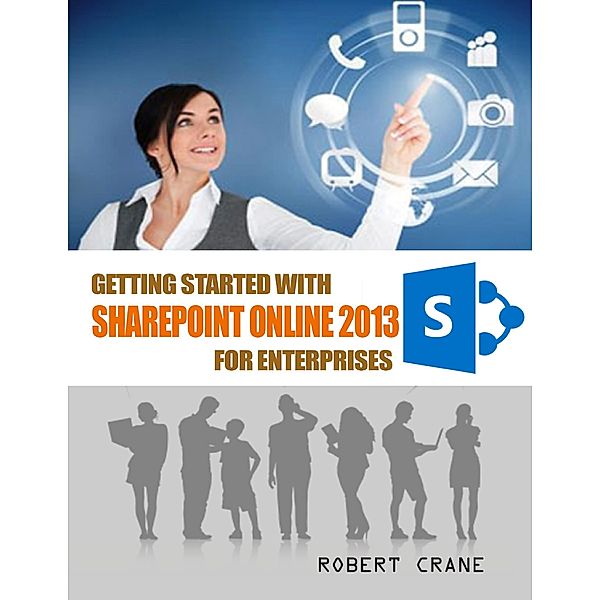 Getting Started With Sharepoint Online 2013 for Enterprises, Robert Crane