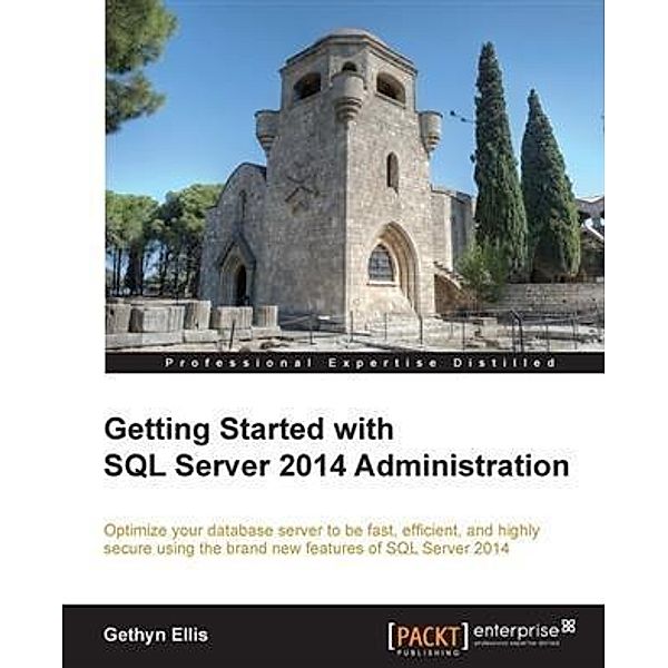 Getting Started with SQL Server 2014 Administration, Gethyn Ellis