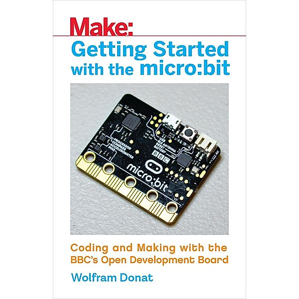 Getting Started with the micro:bit / Make Community, LLC, Wolfram Donat