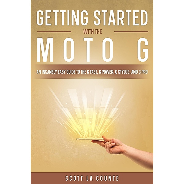 Getting Started With the Moto G: An Insanely Easy Guide to the G Fast, G Power, G Stylus, and G Pro, Scott La Counte