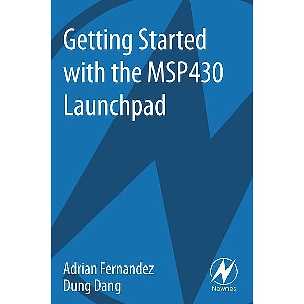 Getting Started with the MSP430 Launchpad, Adrian Fernandez, Dung Dang
