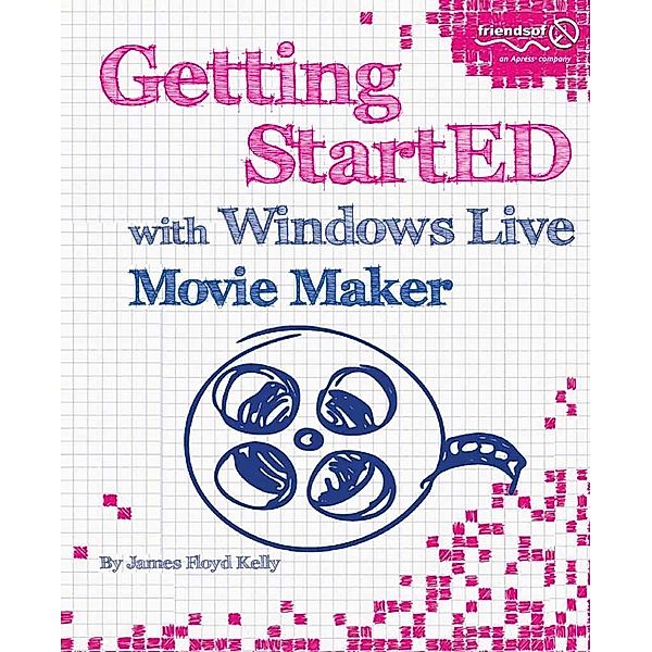 Getting StartED with Windows Live Movie Maker, James Floyd Kelly