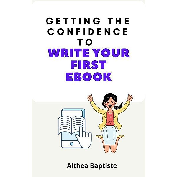 Getting the Confidence to Write Your First Ebook, Althea Baptiste