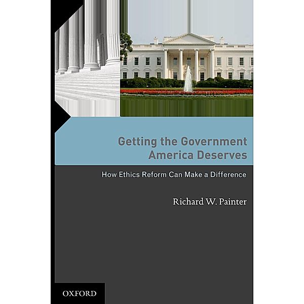 Getting the Government America Deserves, Richard W Painter