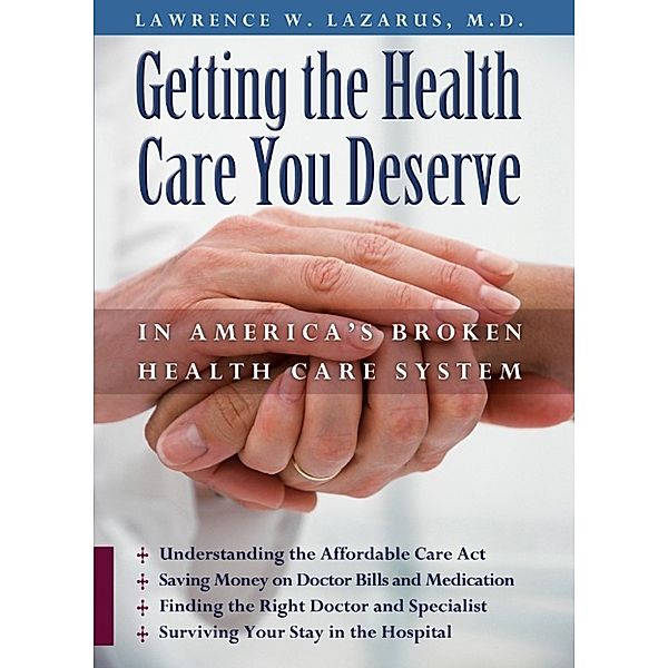 Getting the Health Care You Deserve in America’s Broken Health Care System, Lawrence W. Lazarus