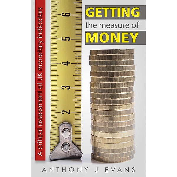 Getting the Measure of Money, Anthony J. Evans