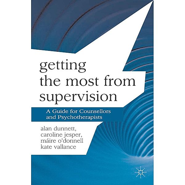 Getting the Most from Supervision, Alan Dunnett, Caroline Jesper, Máire O'Donnell, Kate Vallance