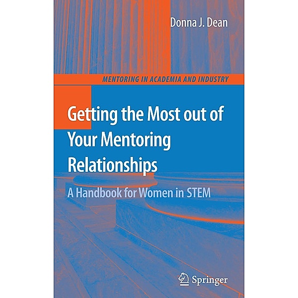Getting the Most out of Your Mentoring Relationships / Mentoring in Academia and Industry Bd.3, Donna J. Dean