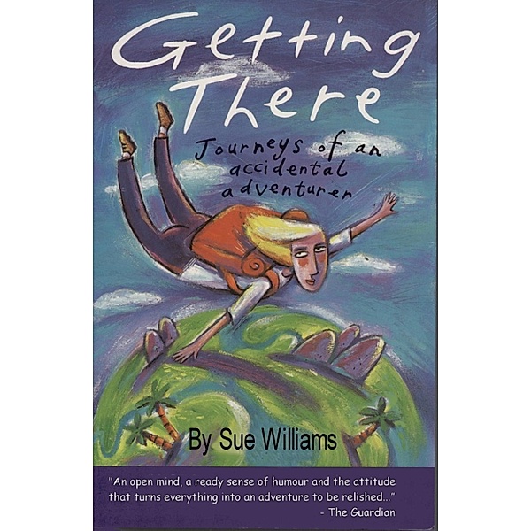 Getting There: Journeys Of An Accidental Adventurer, Sue Williams