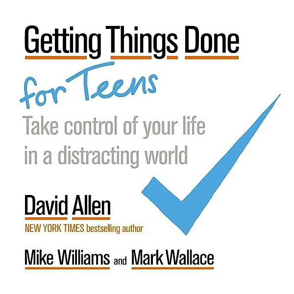 Getting Things Done for Teens, David Allen, Mike Williams, Mark Wallace