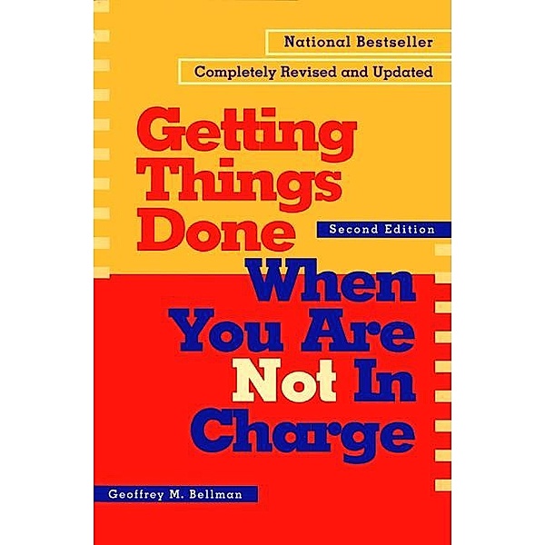 Getting Things Done When You Are Not in Charge, Geoffrey M Bellman