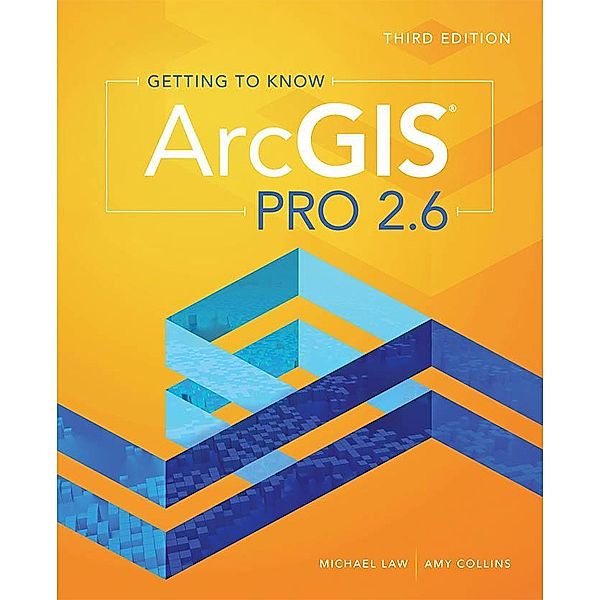 Getting to Know ArcGIS Pro 2.6, Michael Law, Amy Collins