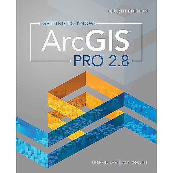 Getting to Know ArcGIS Pro 2.8, Michael Law, Amy Collins