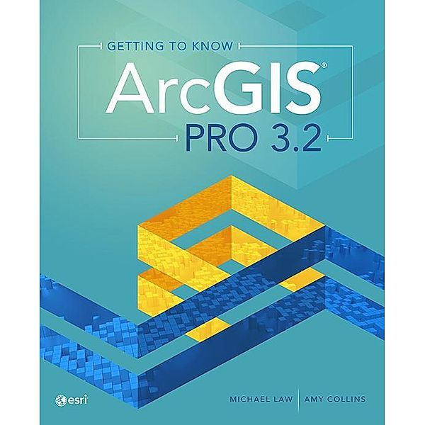 Getting to Know ArcGIS Pro 3.2, Michael Law, Amy Collins