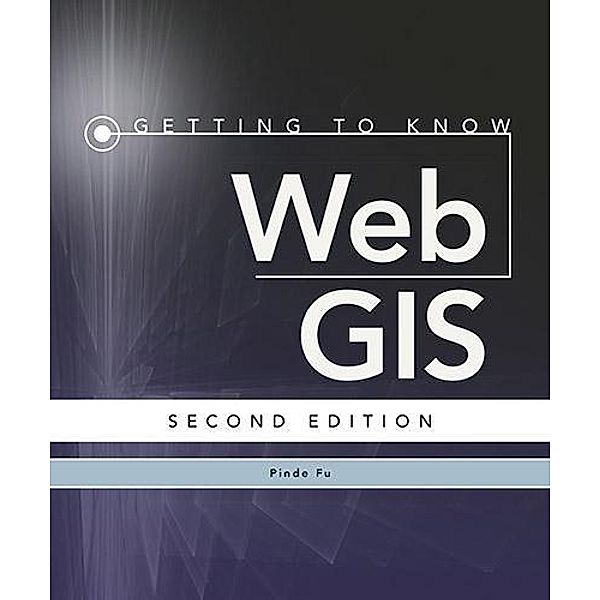 Getting to Know: Getting to Know Web GIS, Pinde Fu