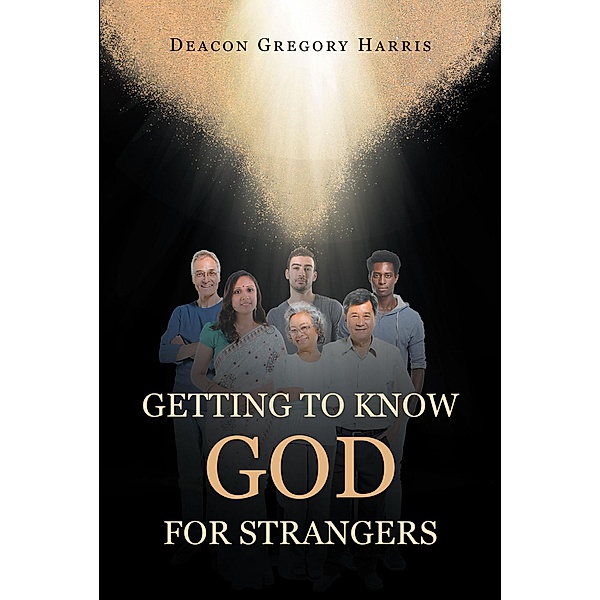 Getting to Know God for Strangers, Deacon Gregory Harris