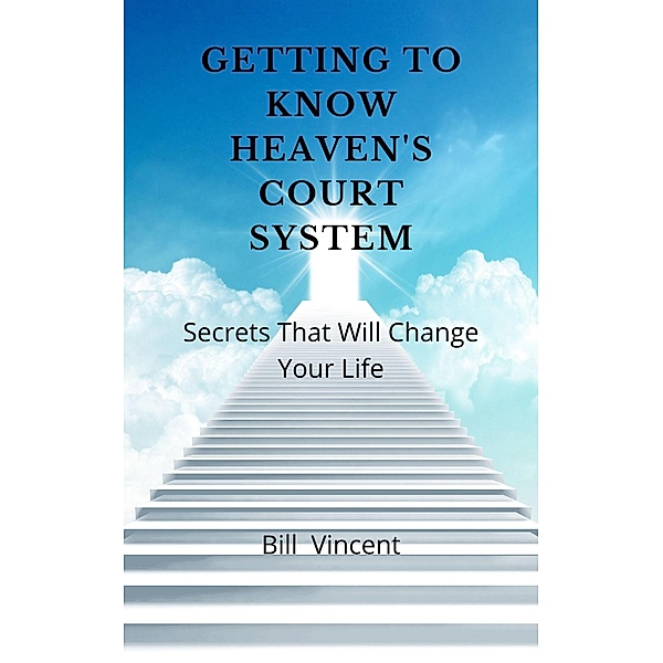 Getting to Know Heaven's Court System, Bill Vincent