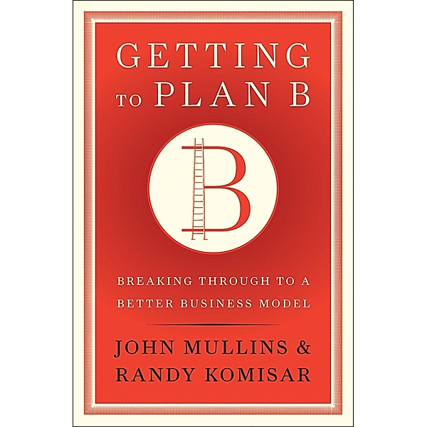 Getting to Plan B, John Mullins, Randy Komisar