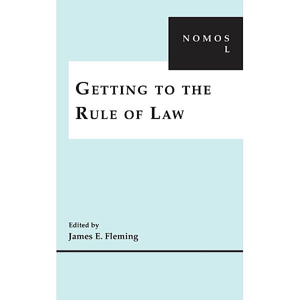 Getting to the Rule of Law / NOMOS - American Society for Political and Legal Philosophy Bd.31, James E. Fleming