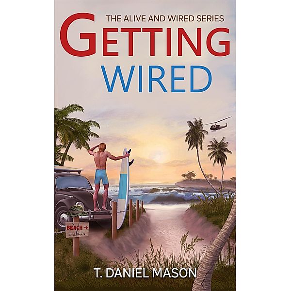 Getting Wired (The Alive and Wired Series, #1) / The Alive and Wired Series, T. Daniel Mason
