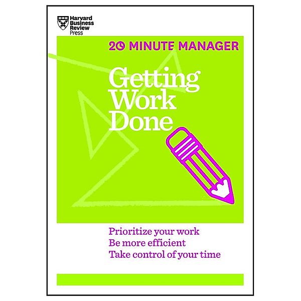Getting Work Done (HBR 20-Minute Manager Series) / 20-Minute Manager, Harvard Business Review