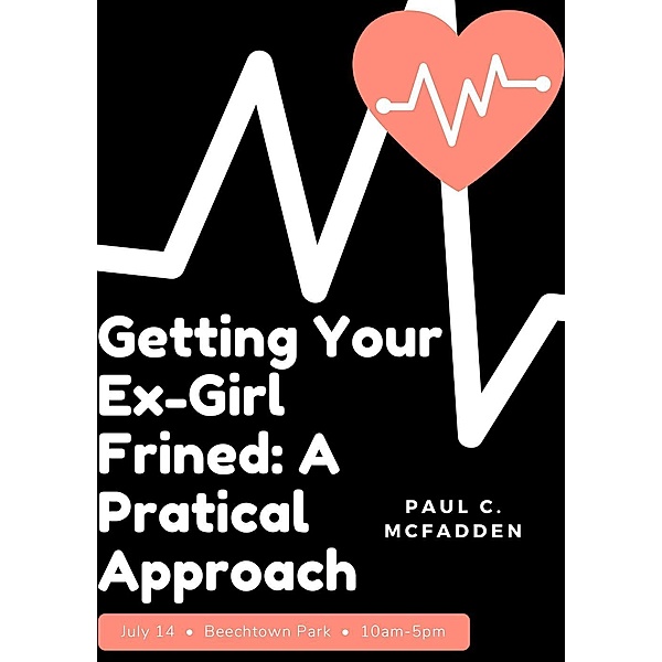 Getting your Ex-Girlfriend Back in Sevens Days: A Practical Approach, Paul C. McFadden