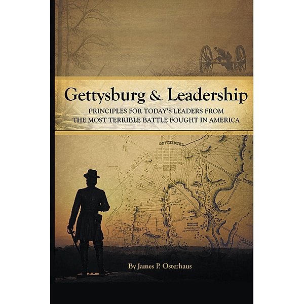 Gettysburg and Leadership, James P. Osterhaus