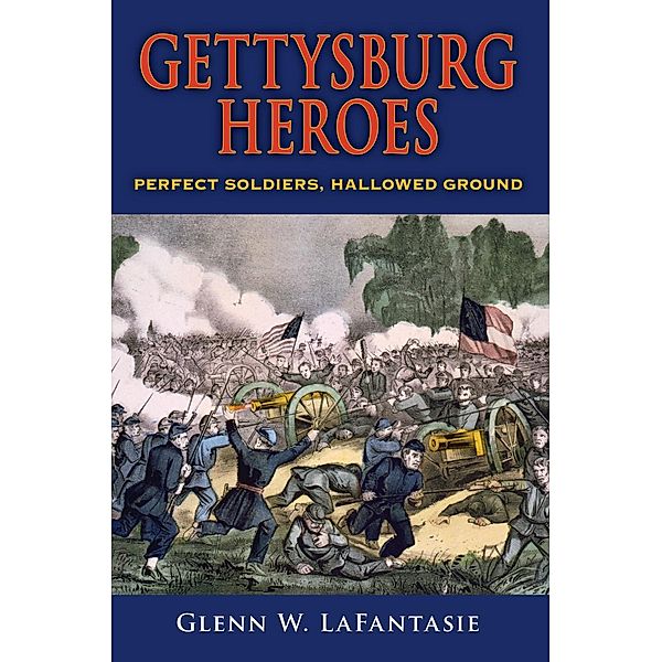 Gettysburg Heroes, Glenn W. Lafantasie