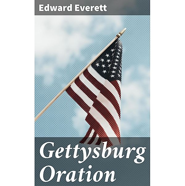 Gettysburg Oration, Edward Everett
