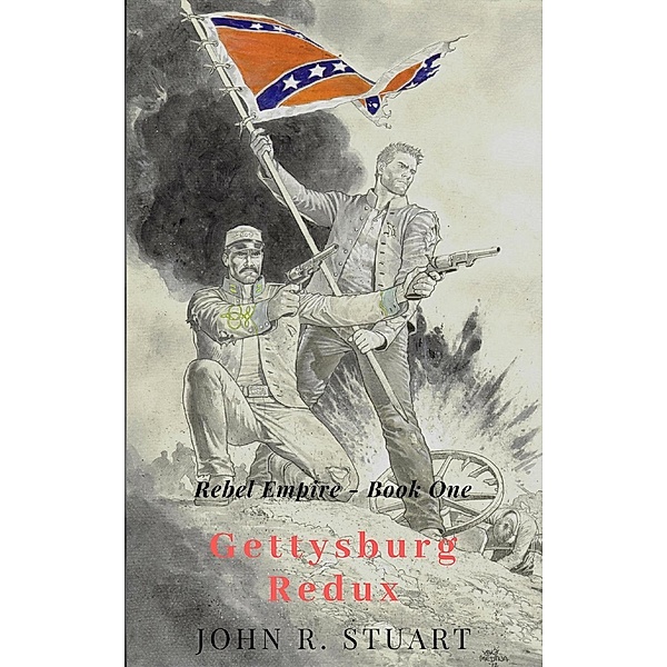 Gettysburg Redux / John R. Stuart, John R. Stuart