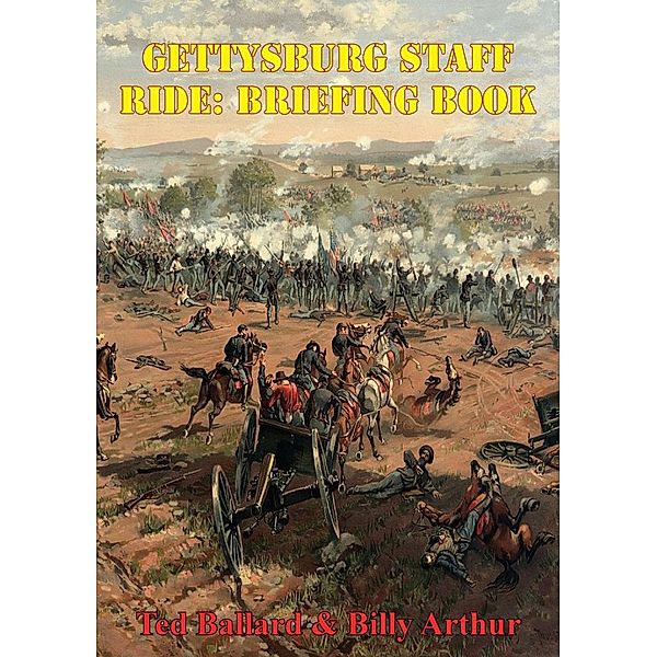 Gettysburg Staff Ride: Briefing Book [Illustrated Edition], Ted Ballard