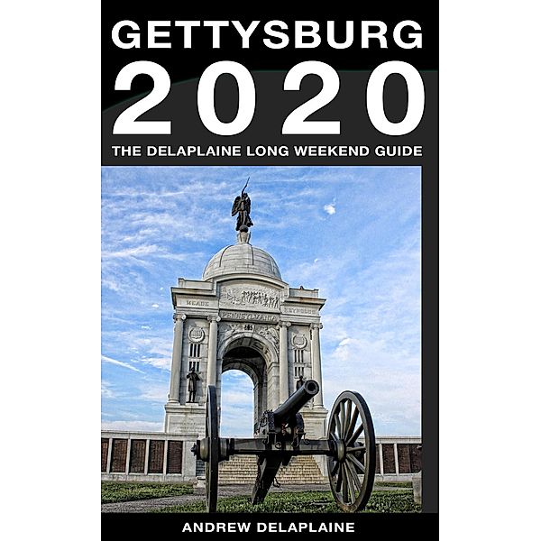 Gettysburg - The Delaplaine 2020 Long Weekend Guide (Long Weekend Guides) / Long Weekend Guides, Andrew Delaplaine