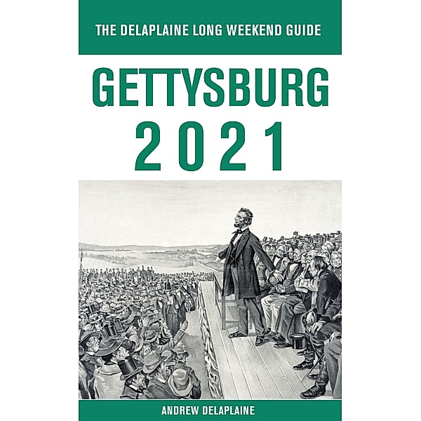 Gettysburg - The Delaplaine 2021 Long Weekend Guide, Andrew Delaplaine