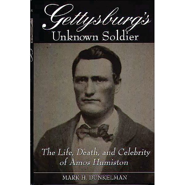 Gettysburg's Unknown Soldier, Mark H. Dunkelman