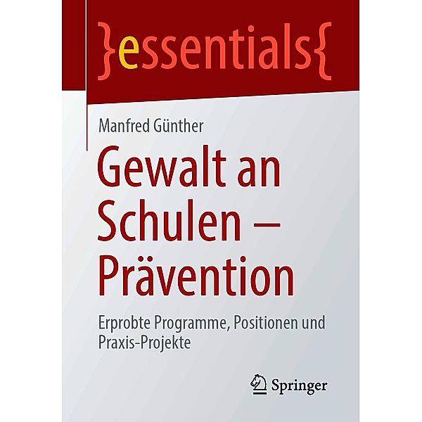 Gewalt an Schulen - Prävention / essentials, Manfred Günther