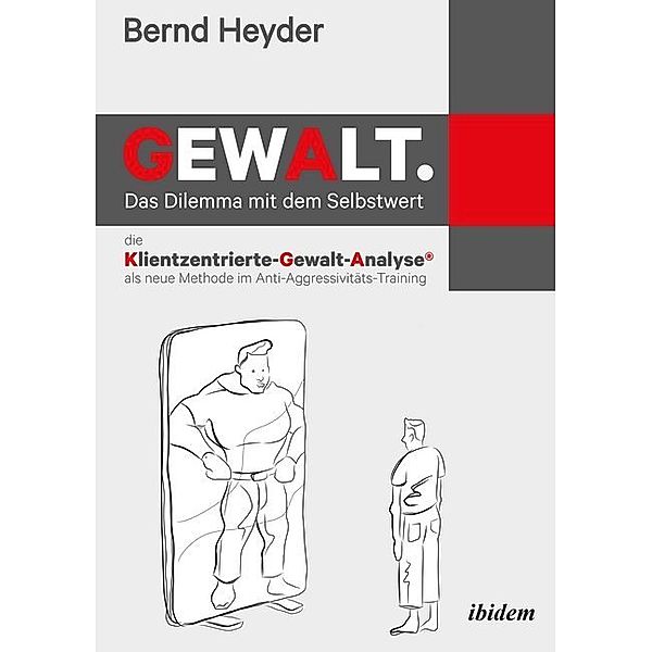 Gewalt: Das Dilemma mit dem Selbstwert, Bernd Heyder