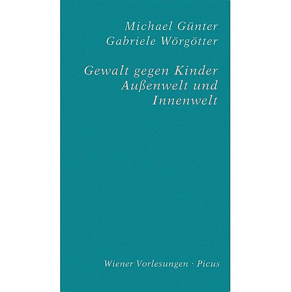 Gewalt gegen Kinder / Wiener Vorlesungen Bd.166, Michael Günter, Gabriele Wörgötter