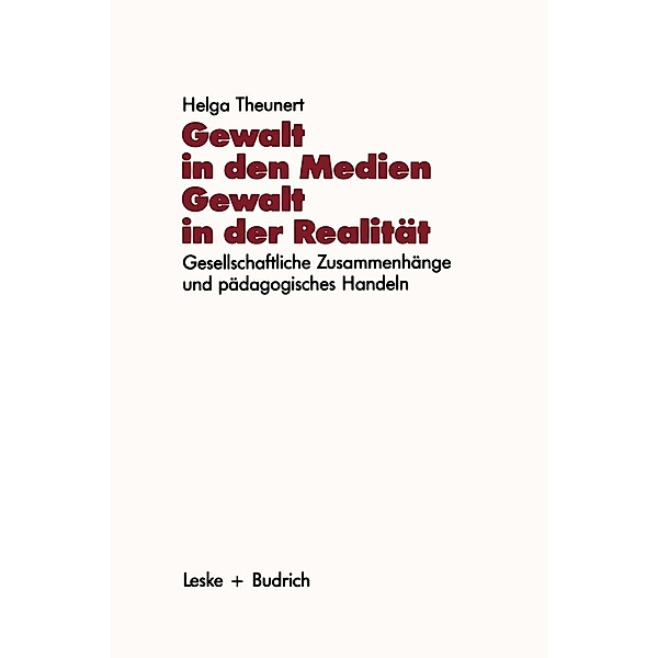 Gewalt in den Medien - Gewalt in der Realität / Schriftenreihe des Institut Jugend Film Fernsehen Bd.9, Helga Theunert