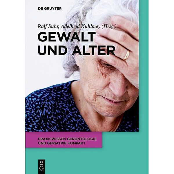 Gewalt und Alter / Praxiswissen Gerontologie und Geriatrie kompakt