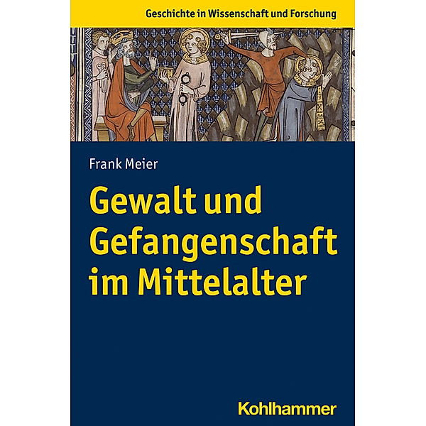 Gewalt und Gefangenschaft im Mittelalter, Frank Meier