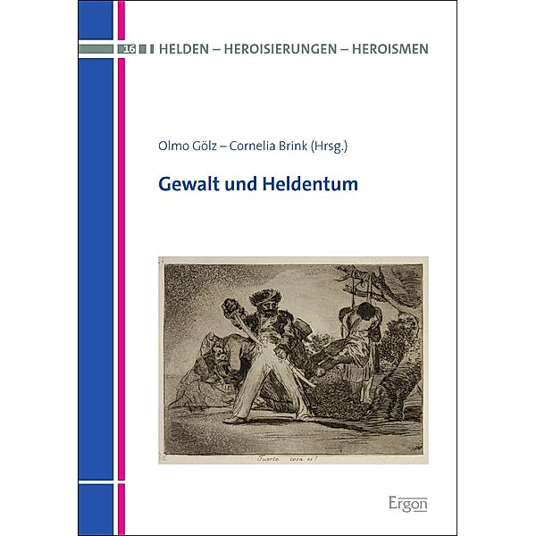 Gewalt und Heldentum / Helden - Heroisierungen - Heroismen Bd.16