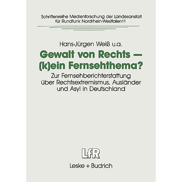 Gewalt von Rechts - (k)ein Fernsehthema? / Schriftenreihe Medienforschung der Landesanstalt für Medien in NRW Bd.11, Hans-Jürgen Weiß