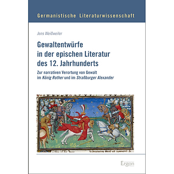 Gewaltentwürfe in der epischen Literatur des 12. Jahrhunderts, Jens Weissweiler