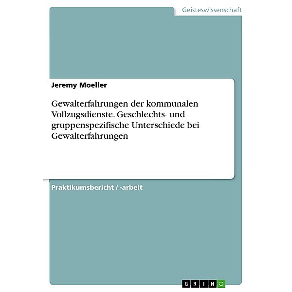 Gewalterfahrungen der kommunalen Vollzugsdienste. Geschlechts- und gruppenspezifische Unterschiede bei Gewalterfahrungen, Jeremy Moeller