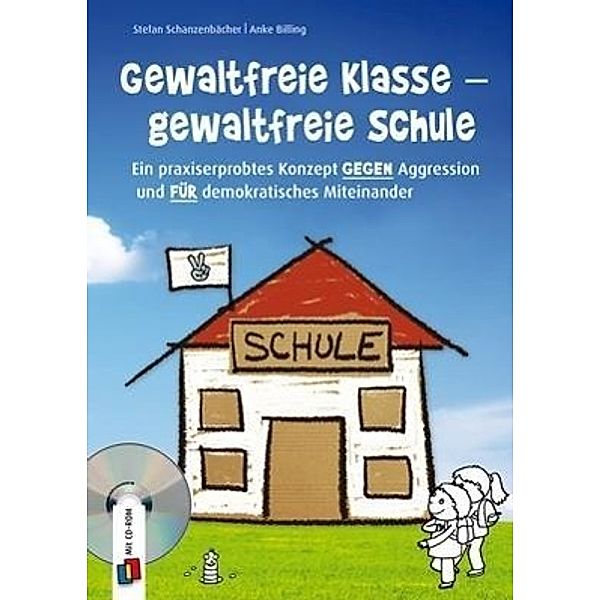 Gewaltfreie Klasse - gewaltfreie Schule, m. 1 CD-ROM, Stefan Schanzenbächer, Anke Billing