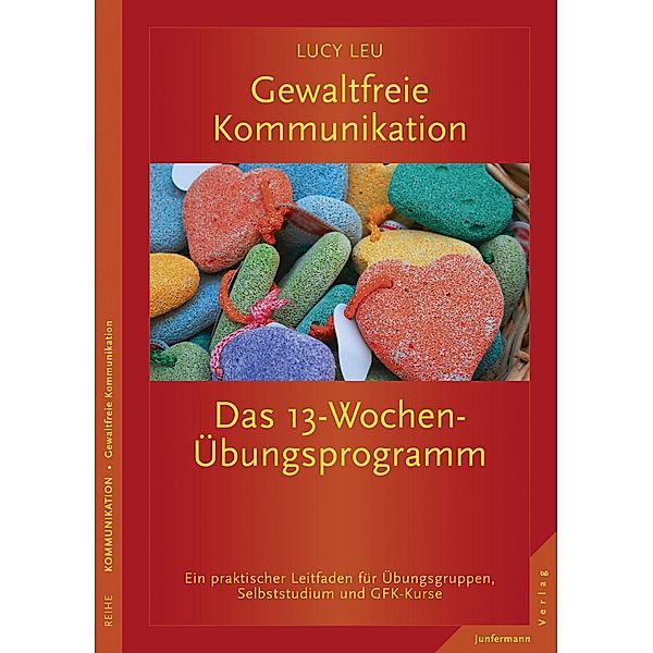 Gewaltfreie Kommunikation: Das 13-Wochen-Übungsprogramm, Lucy Leu