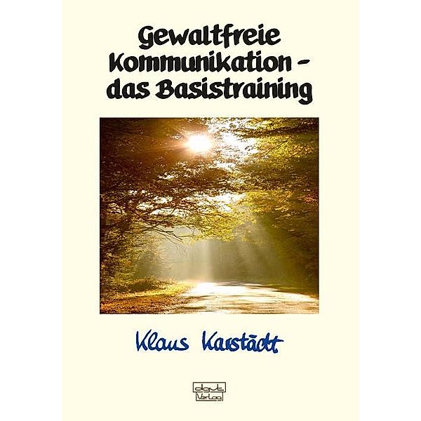 Gewaltfreie Kommunikation - das Basistraining, Klaus Karstädt