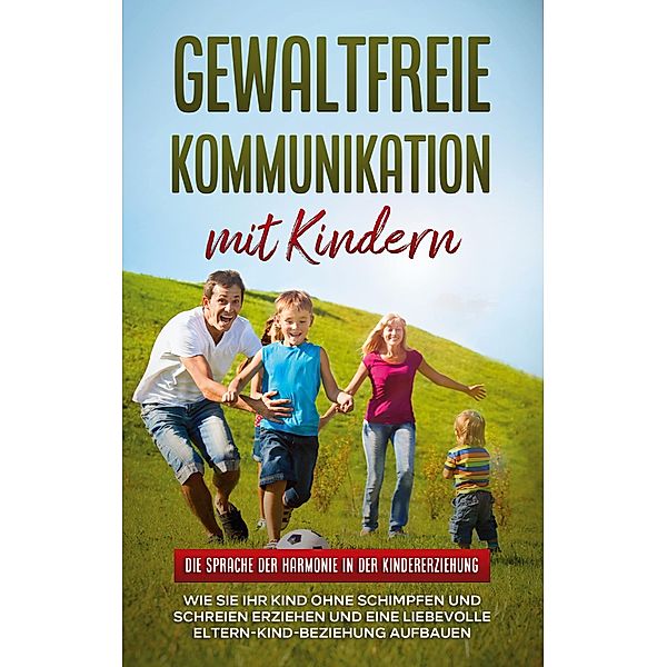 Gewaltfreie Kommunikation mit Kindern: Die Sprache der Harmonie in der Kindererziehung, Emma Hofmann