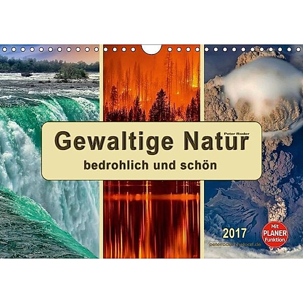 Gewaltige Natur - bedrohlich und schön (Wandkalender 2017 DIN A4 quer), Peter Roder